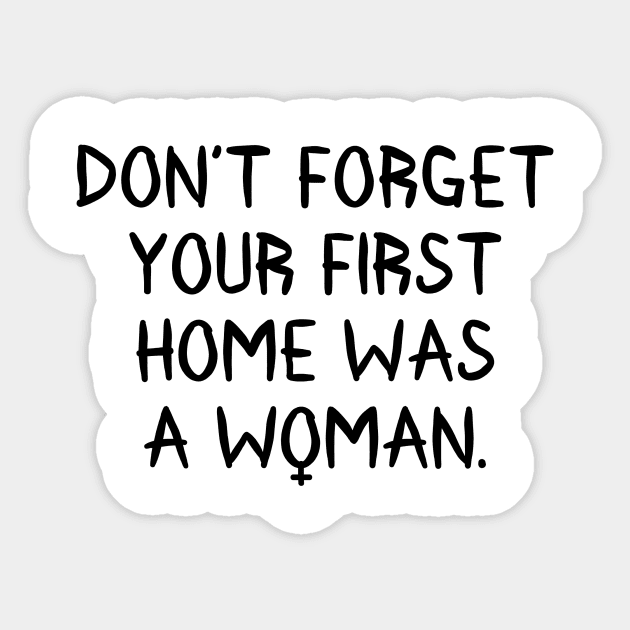 Don't Forget Your First Home Was A Woman Sticker by RobinBobbinStore